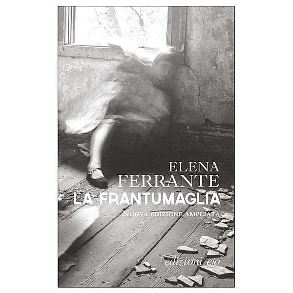 La frantumaglia. Nuova edizione ampliata, Elena Ferrante