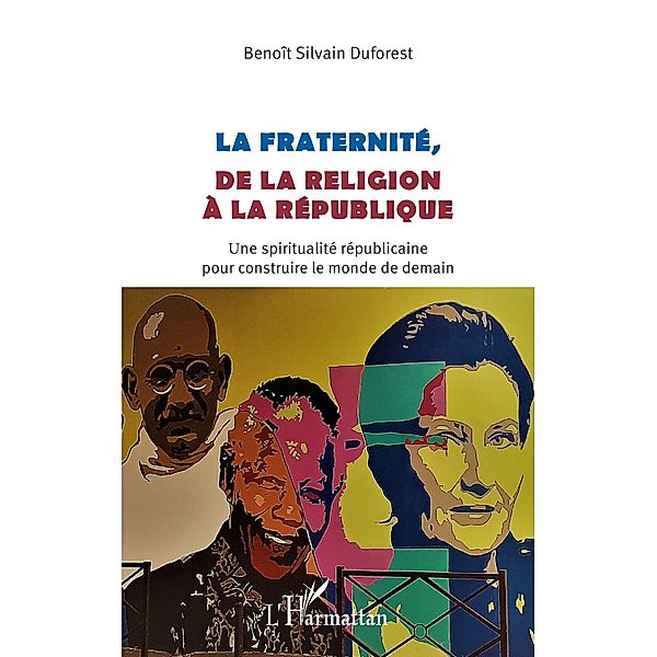 La fraternite, de la religion a la republique, Duforest Benoit Silvain Duforest