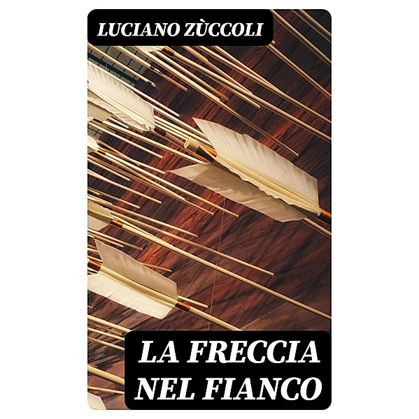 La freccia nel fianco, Luciano Zùccoli