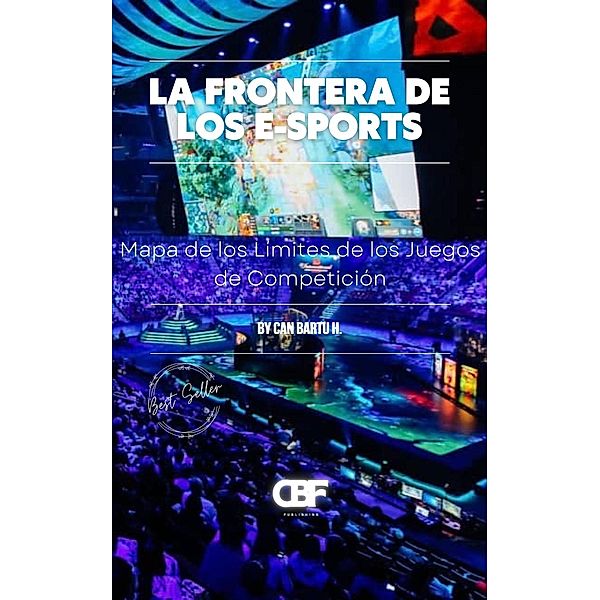 La Frontera de los E-Sports: Mapa de los Límites de los Juegos de Competición, Can Bartu H.