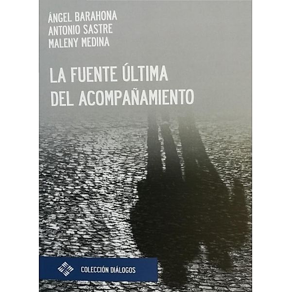 La fuente última del acompañamiento / Diálogos Bd.7, Ángel Barahona Plaza