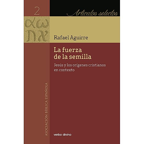 La fuerza de la semilla / Artículos selectos, Rafael Aguirre Monasterio