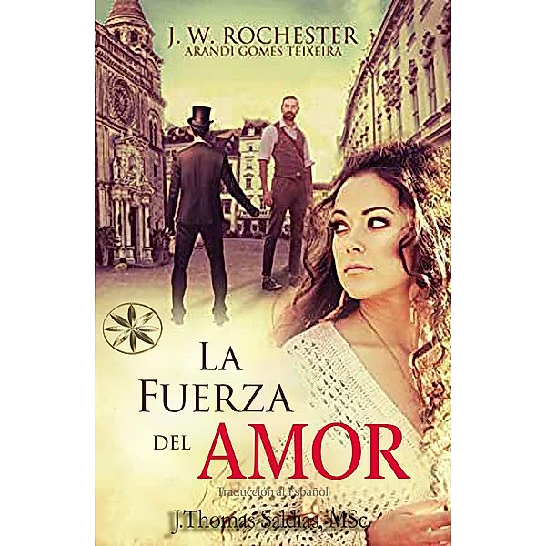 La Fuerza del Amor (Conde J.W. Rochester) / Conde J.W. Rochester, Arandi Gomes Texeira, Conde J. W. Rochester, J. Thomas Saldias MSc.