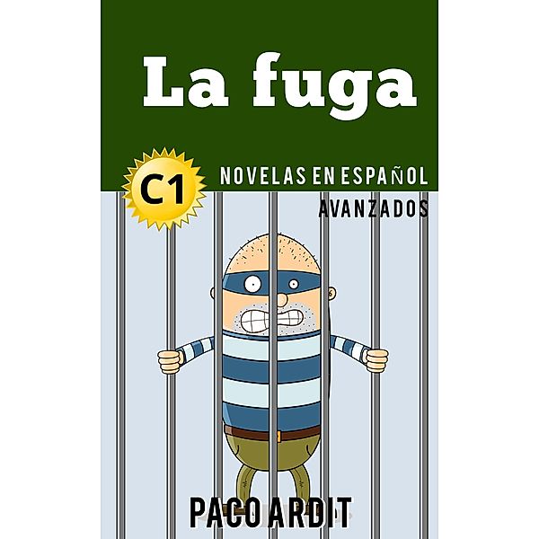 La fuga - Novelas en español nivel avanzado (C1) / Spanish Novels Series, Paco Ardit
