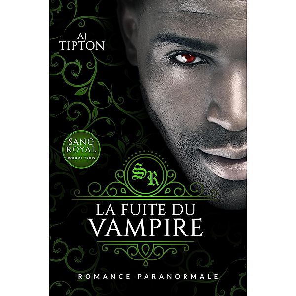 La Fuite du Vampire: Romance Paranormale (Sang Royal, #3) / Sang Royal, Aj Tipton