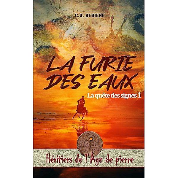 La Furie des Eaux (Héritiers de l'Âge de pierre, #1) / Héritiers de l'Âge de pierre, C. O. Rebiere