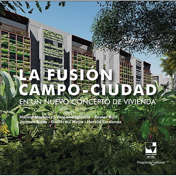 La fusión campo-ciudad en un nuevo concepto de vivienda, Harold Martínez, Verónica Iglesias, Xavier Ruíz, Josman Rojas, Guillermo Mejía, Harold Cárdenas