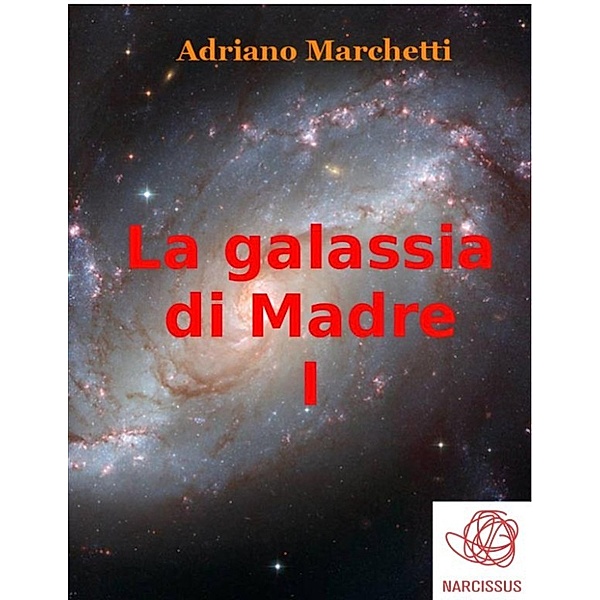 La galassia di Madre - I, Adriano Marchetti