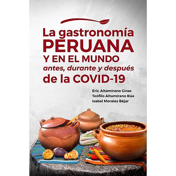 La gastronomía peruana y en el mundo antes, durante y después de la COVID-19, Eric Altamirano Girao, Teófilo Altamirano Rua, Isabel Morales Béjar