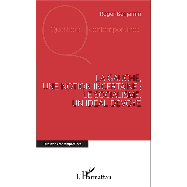 La Gauche, une notion incertaine ; le socialisme, un idéal dévoyé, Benjamin Roger Benjamin