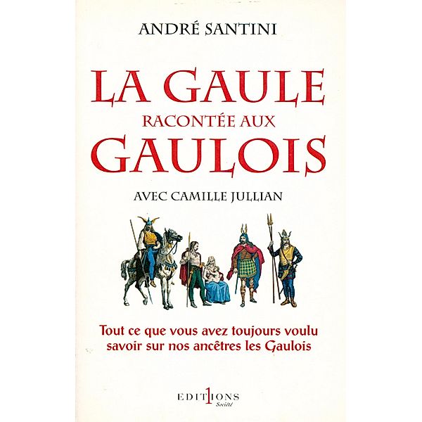 La Gaule racontée aux Gaulois / Editions 1 - Documents/Actualité, Camille Jullian, André Santini