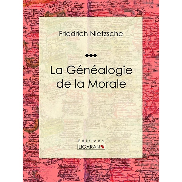 La Généalogie de la Morale, Ligaran, Friedrich Nietzsche