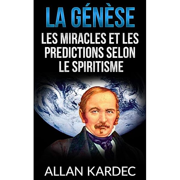 La Génèse - Les miracles et les predictions selon le spiritisme, Allan Kardec