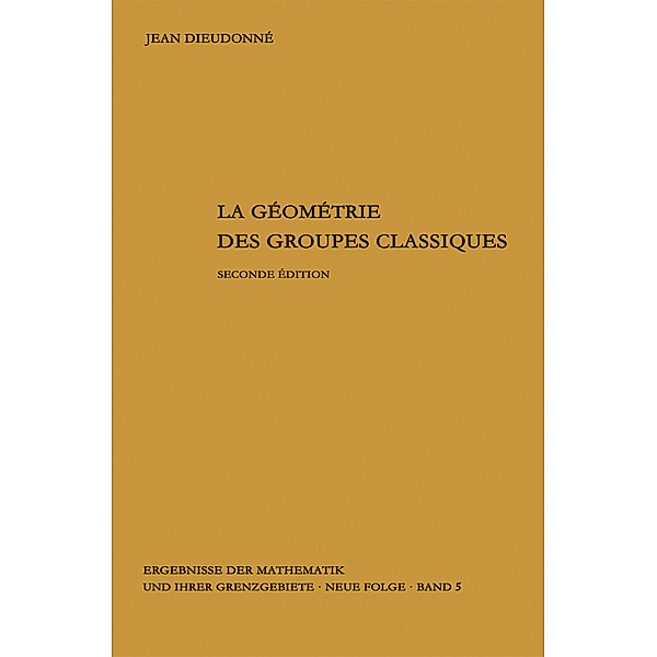 La geometrie des groupes classiques, Jean Dieudonne