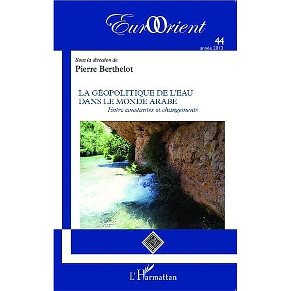 La geopolitique de l'eau dans le monde arabe / Hors-collection, Pierre Berthelot
