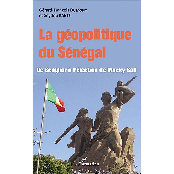 La geopolitique du Senegal / Editions L'Harmattan, Dumont Gerard-Francois Dumont