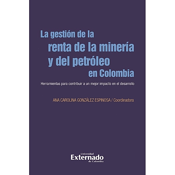 La gestión de la renta de la minería y el petróleo en Colombia, Ana Carolina González Espinosa