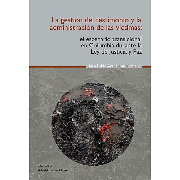 La gestión del testimonio y la administración de las victimas / Temas para el Diálogo y el Debate, Juan Pablo Aranguren Romero