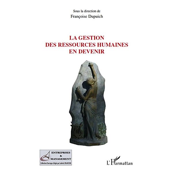 La gestion des ressources humaines en devenir, Francoise Dupuich Francoise Dupuich