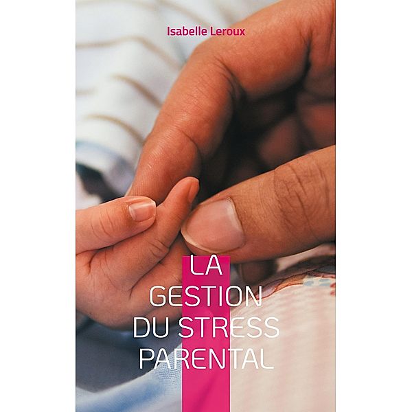 La gestion du stress parental, Isabelle Leroux