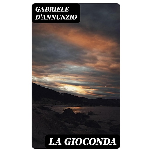 La Gioconda, Gabriele D'Annunzio