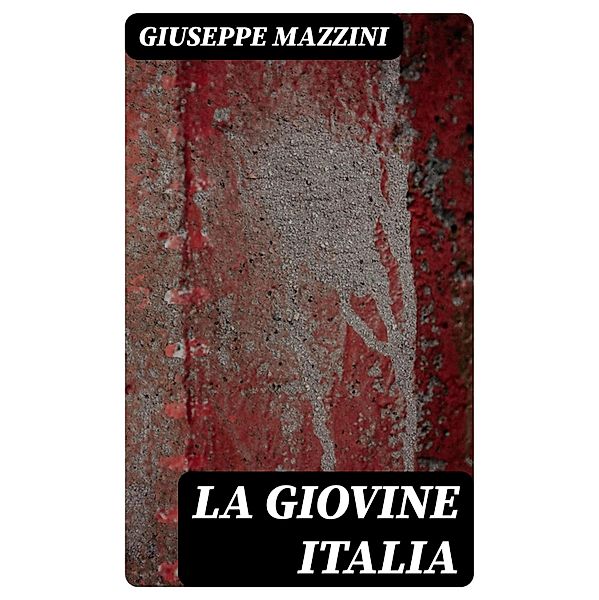 La Giovine Italia, Giuseppe Mazzini