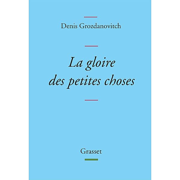 La gloire des petites choses / Littérature Française, Denis Grozdanovitch