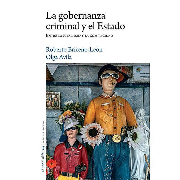 La gobernanza  criminal y el Estado, Roberto Briceño-León, Olga Avila