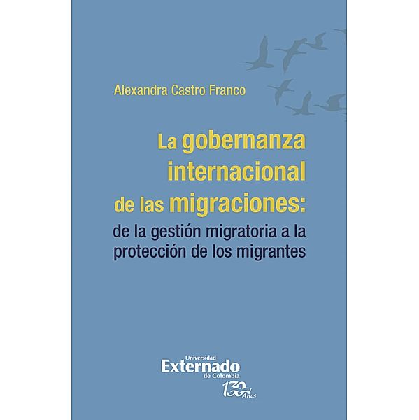 La gobernanza internacional de las migraciones:, Alexandra Castro Franco