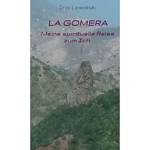 La Gomera Meine spirituelle Reise zum Ich, Iris Lewalski