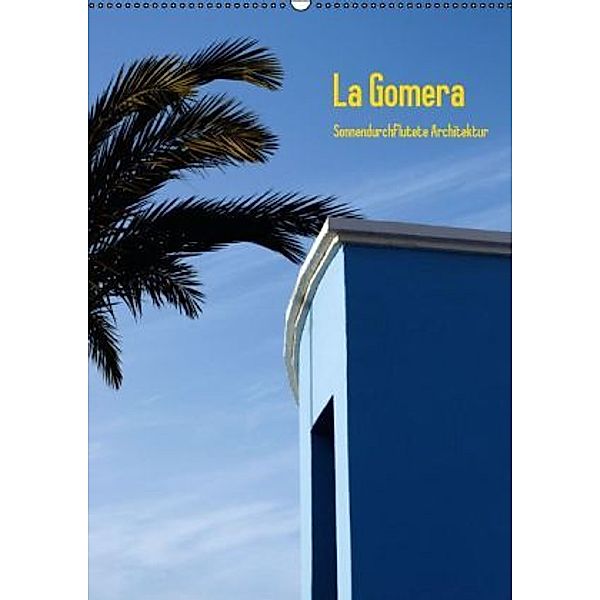 La Gomera, Sonnendurchflutete Architektur (Wandkalender 2016 DIN A2 hoch), Marcus Krauß