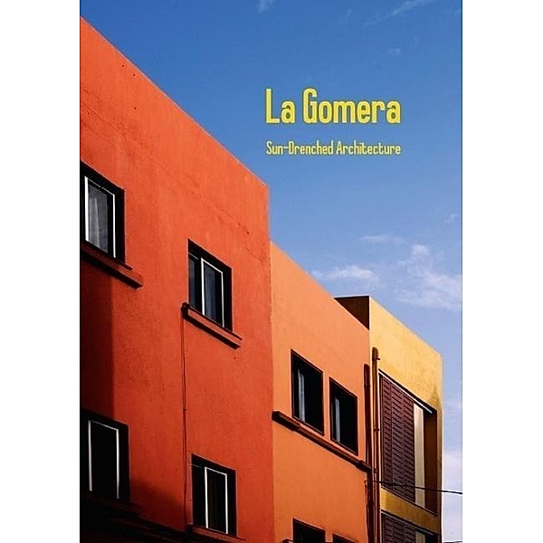 La Gomera, Sun-Drenched Architecture (Tischaufsteller DIN A5 hoch), Marcus Krauß