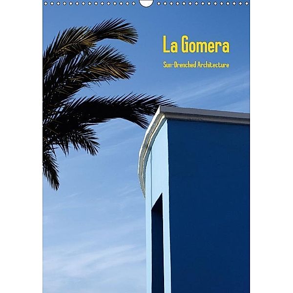 La Gomera, Sun-Drenched Architecture, UK-Version (Wall Calendar 2017 DIN A3 Portrait), Marcus Krauß