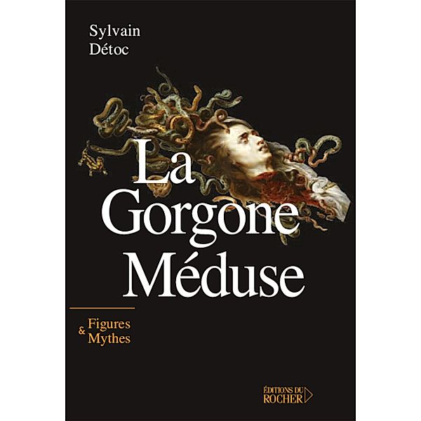 La Gorgone Méduse / Figures et mythes, Sylvain Détoc