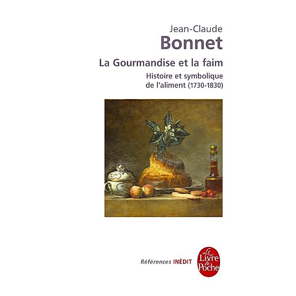 La Gourmandise et la faim - Histoire et symbolique de l'aliment (1730-1830) / Références, Jean-Claude Bonnet