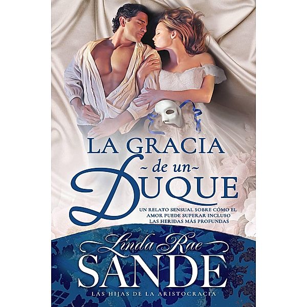 La gracia de un Duque (Las hijas de la aristocracia, #2) / Las hijas de la aristocracia, Linda Rae Sande