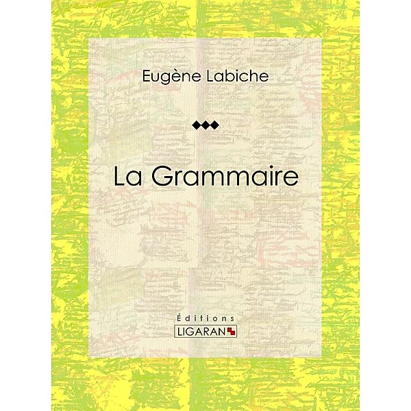 La Grammaire, Ligaran, Eugène Labiche