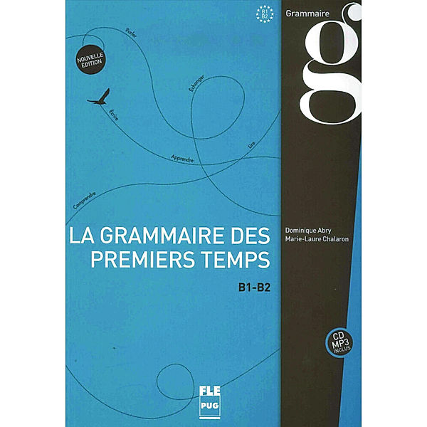 La grammaire des premiers temps B1-B2 - Nouvelle édition / La grammaire des premiers temps B1-B2 - Nouvelle édition, m. MP3-CD, Dominique Abry, Marie-Laure Chalaron