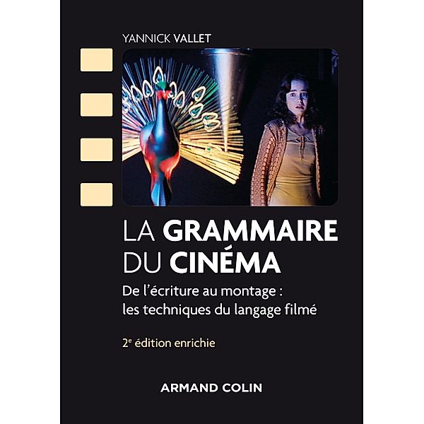 La grammaire du cinéma - 2e éd. - / Cinéma / Arts Visuels, Yannick Vallet