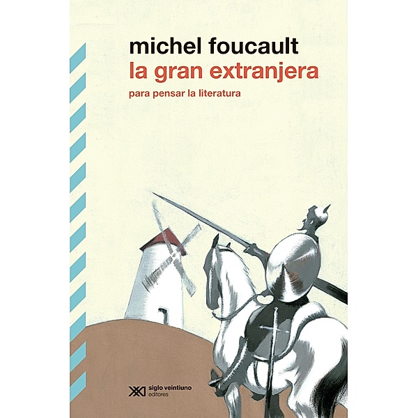 La gran extranjera: Para pensar la literatura / Biblioteca Clásica de Siglo Veintiuno, Michel Foucault