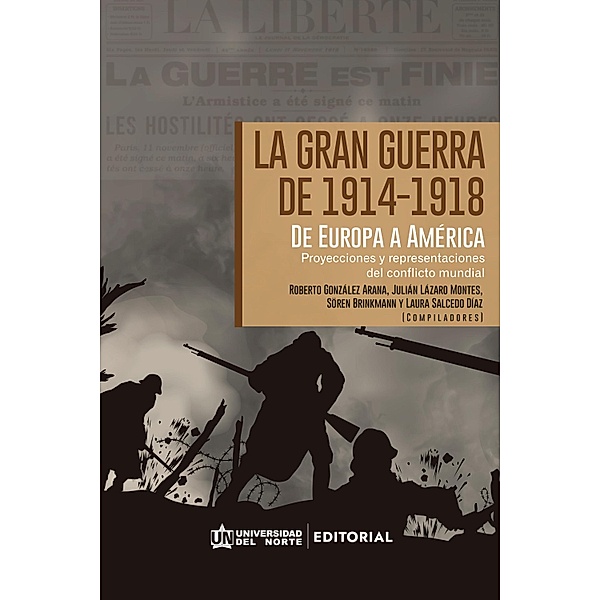La Gran Guerra de 1914-1918. De Europa a América Latina, Roberto González Arana