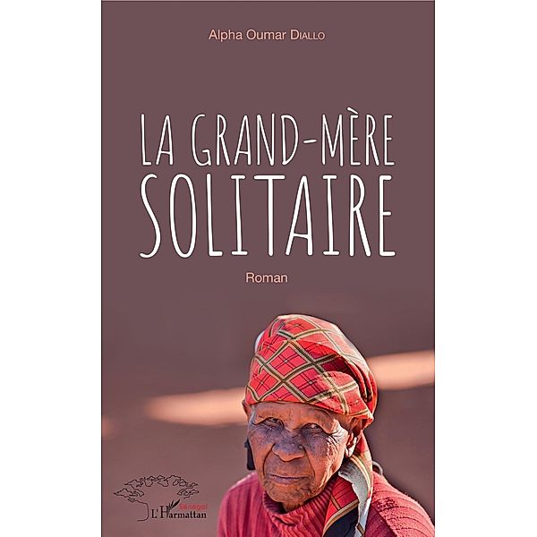 La grand-mère solitaire / Editions L'Harmattan, Diallo Alpha Oumar Diallo