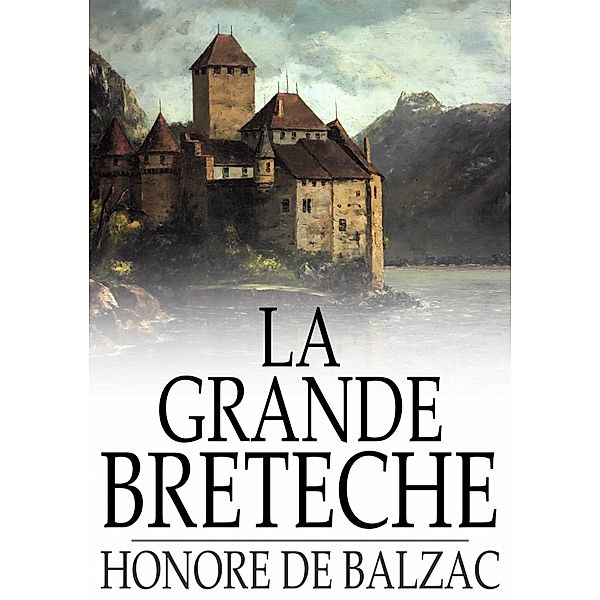La Grande Breteche / The Floating Press, Honore de Balzac