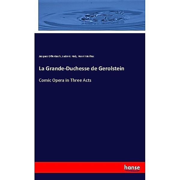 La Grande-Duchesse de Gerolstein, Jacques Offenbach, Ludovic Haly, Henri Meilhac