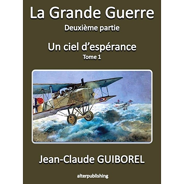 La Grande Guerre 2 : un ciel d'espérance (Tome 1), Jean-Claude Guiborel