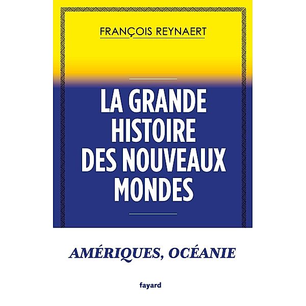 La grande histoire des Nouveaux Mondes / Documents, François Reynaert