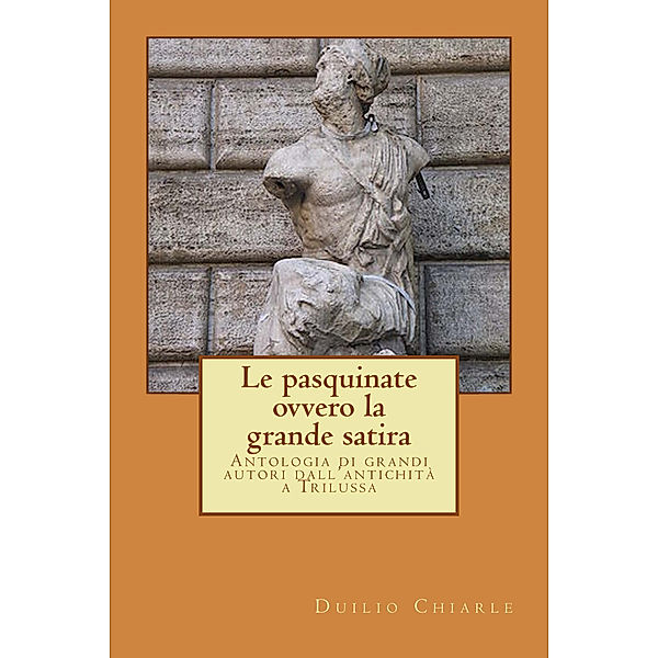 La grande letteratura italiana: Le pasquinate ovvero la grande satira, Duilio Chiarle