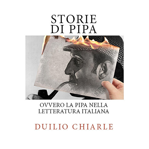 La grande letteratura italiana: Storie di pipa ovvero la pipa nella letteratura italiana, Duilio Chiarle