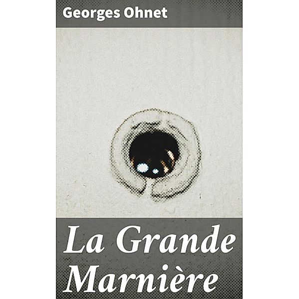 La Grande Marnière, Georges Ohnet