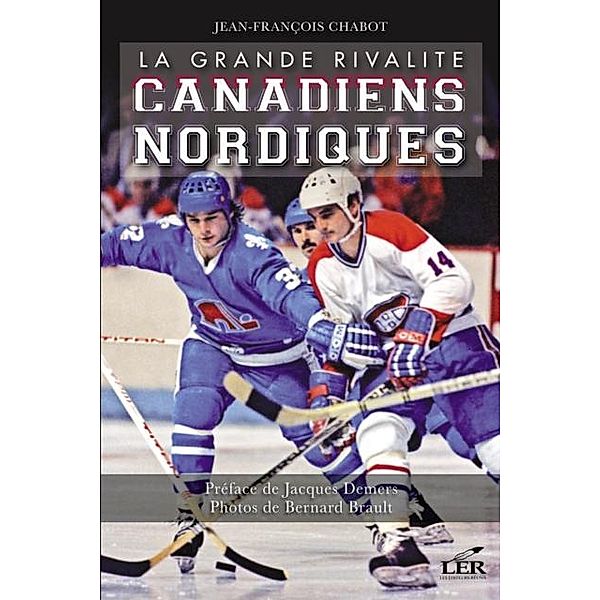 La grande rivalite canadiens nordiques / Hors-collection, Jean-Francois Chabot